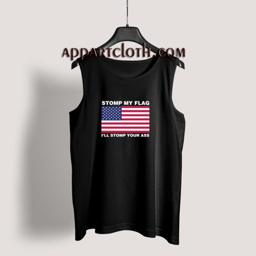 Get It Now Stomp My Flag I Ll Stomp Your Ass Tank Top Appartcloth