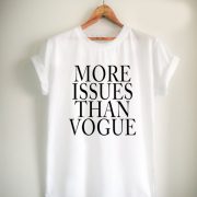 more issues than vogue tshirt