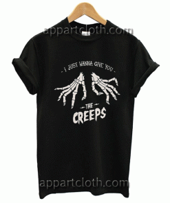 just wanna give you the creeps Unisex Tshirt