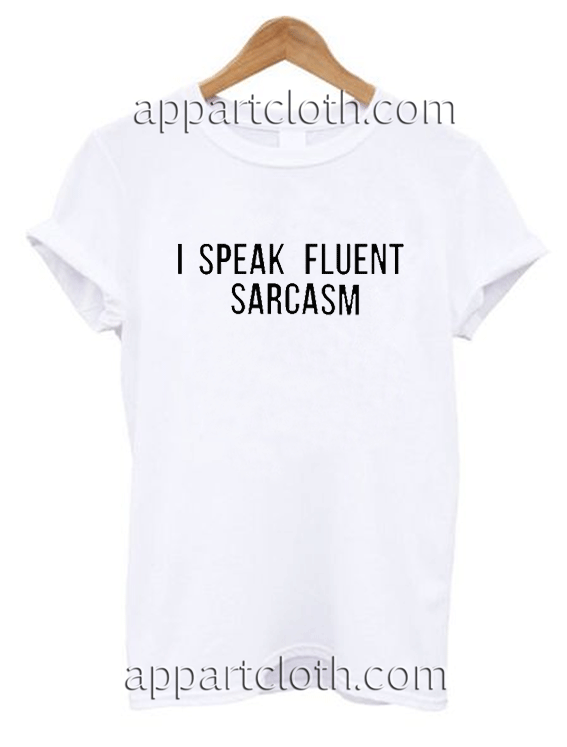I Speaking fluent sarcasm Unisex Tshirt
