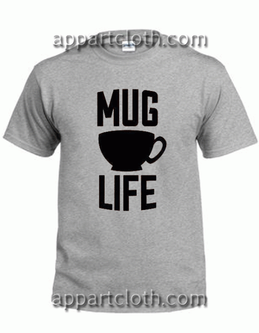 mug life t shirt