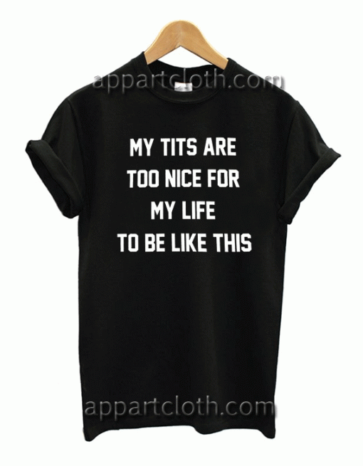 my tits are too nice shirt