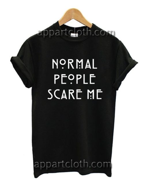 Normal People Scare Me T Shirt Size S,M,L,XL,2XL