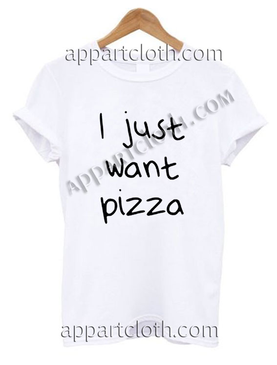 i just want pizza shirt