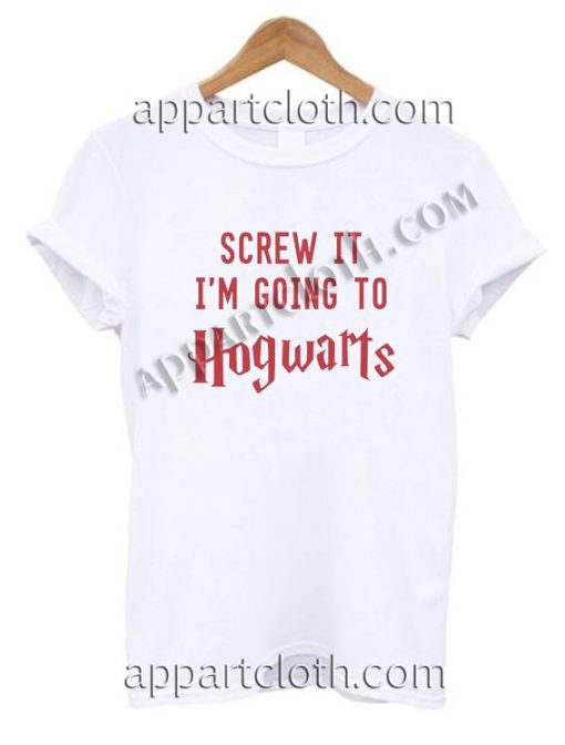 Screw it I'm Going to Hogwarts Funny Shirts, Funny America Shirts