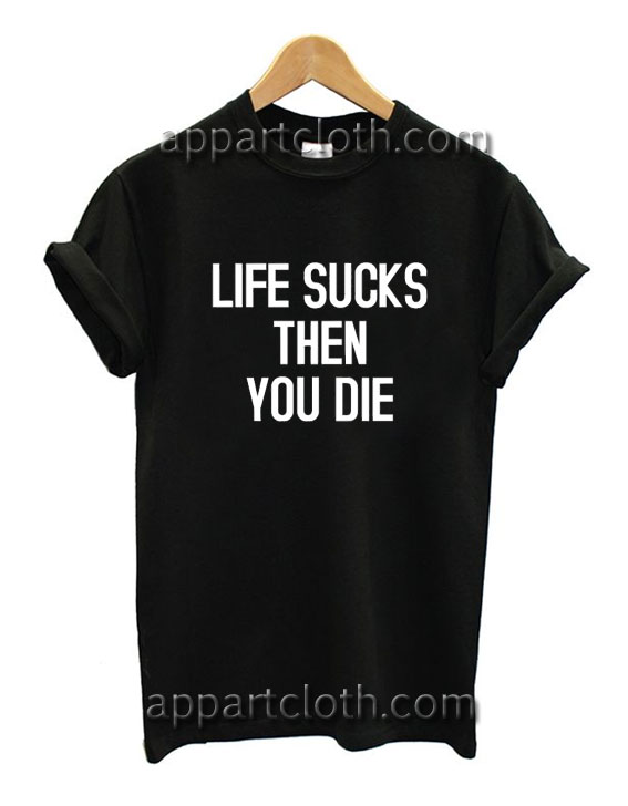 life sucks die tee