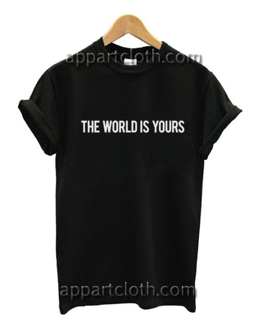 The World Is Yours Funny Shirts, Funny America Shirts