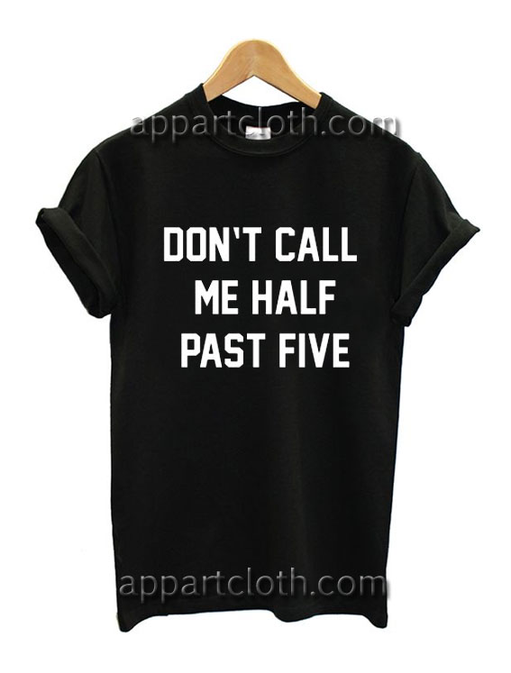 Don’t Call Me Half Past Five Funny Shirts, Funny America Shirts
