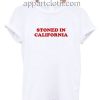 Stoned In California Funny Shirts