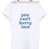 You Can't Hurry Love Funny Shirts