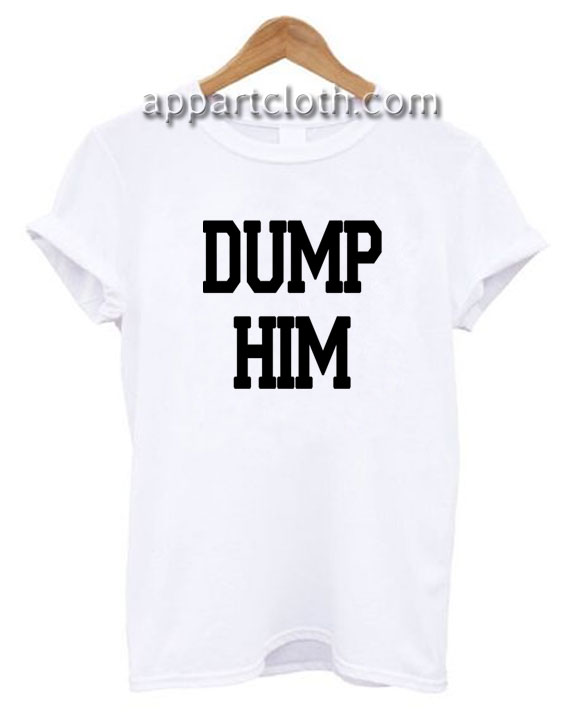 dump him shirt gay