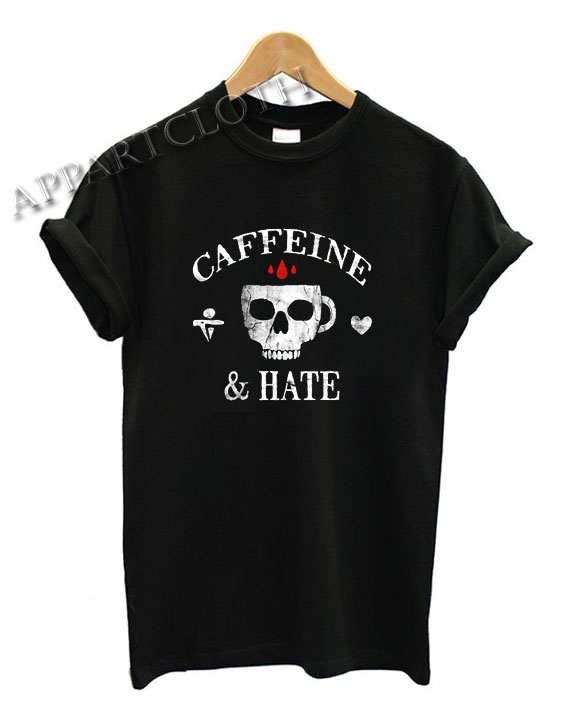 Caffeine & Hate Funny Shirts Size XS,S,M,L,XL,2XL - appartcloth