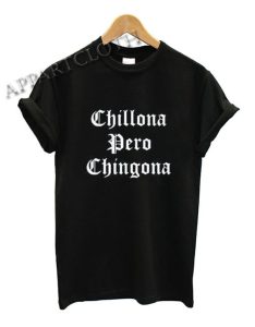 Chillona Pero Chingona Funny Shirts Size XS,S,M,L,XL,2XL - appartcloth