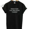 This Is My Dog Walking Funny Shirts