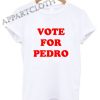 Vote For Pedro Funny Shirts
