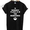 A Womans Place Is In The Resistance Shirts