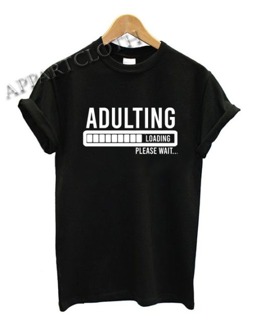 Adulting Please Wait Loading Shirts Size XS,S,M,L,XL,2XL - appartcloth