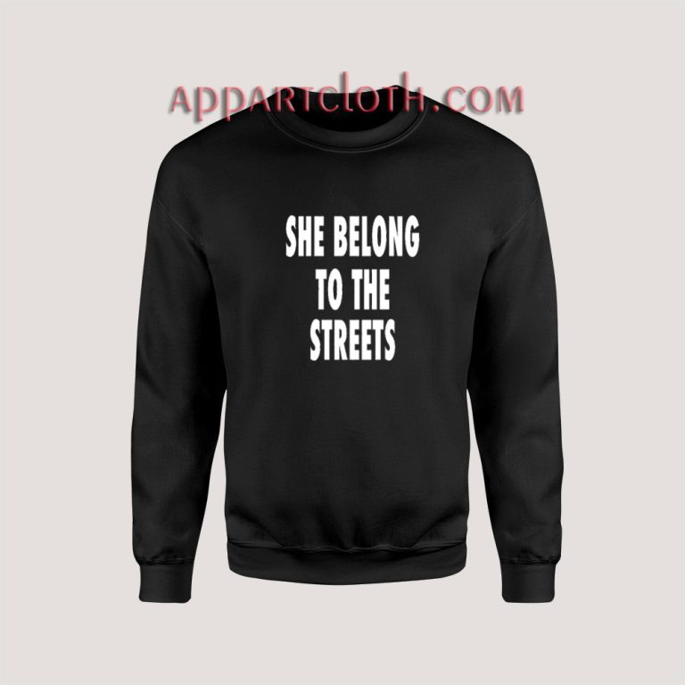 Get It Now She Belong To The Streets Sweatshirt - Appartcloth
