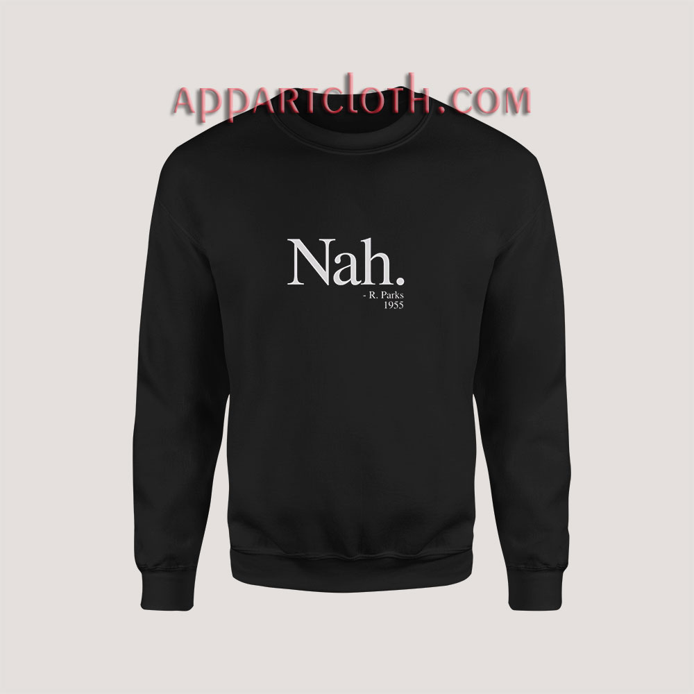 Get It Now Nah Rosa Parks Sweatshirt - Appartcloth.com