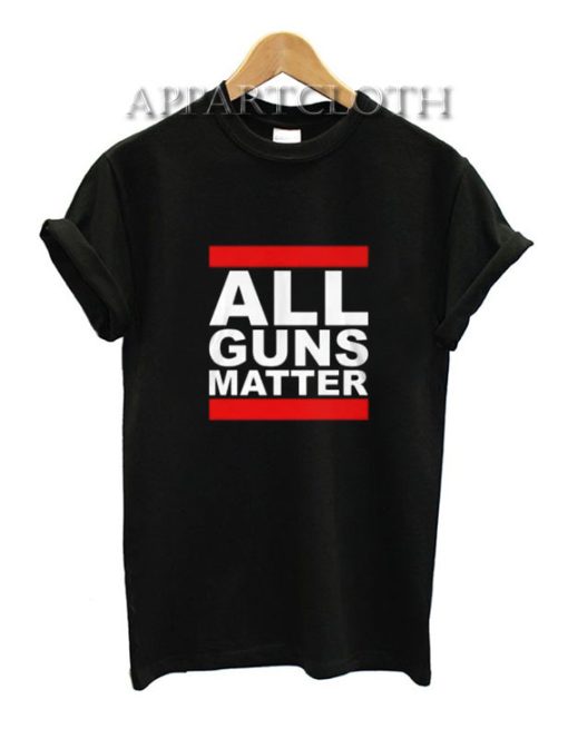 Get It Now All Guns Matter T-Shirt - Appartcloth.com