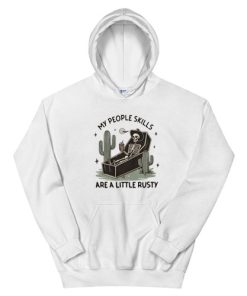 My People Skills Are A Little Rusty Skeleton Hoodie