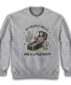 My People Skills Are A Little Rusty Skeleton Sweatshirt