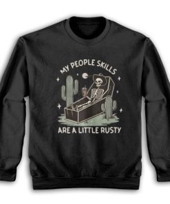 My People Skills Are A Little Rusty Skeleton Sweatshirt